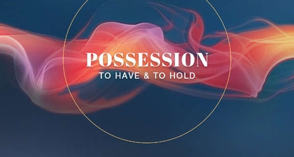 Possession : To Have &amp; To Hold&nbsp;