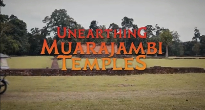 4 Alasan Menonton Dokumenter Unearthing Muarajambi Temples Karya Nia Dinata
